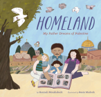 Homeland: My Father Dreams of Palestine By Hannah Moushabeck, Reem Madooh (Illustrator) Cover Image