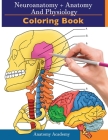 Neuroanatomy + Anatomy and Physiology Coloring Book: 2-in-1 Collection Set Incredibly Detailed Self-Test Color workbook for Studying and Relaxation By Clement Harrison Cover Image