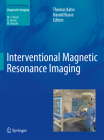 Interventional Magnetic Resonance Imaging By Thomas Kahn (Editor), Harald Busse (Editor) Cover Image
