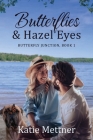 Butterflies and Hazel Eyes: A Lake Superior Romance By Katie Mettner Cover Image