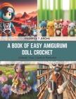 A Book of Easy Amigurumi Doll Crochet: Unleash Your Creative Potential Cover Image