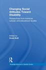 Changing Social Attitudes Toward Disability: Perspectives from Historical, Cultural, and Educational Studies (Routledge Advances in Disability Studies) By David Bolt (Editor) Cover Image