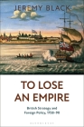 To Lose an Empire: British Strategy and Foreign Policy, 1758-90 Cover Image