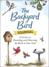 The Backyard Bird Journal: A Guide to Recording and Observing the Birds in Your Yard By Adams Media Cover Image
