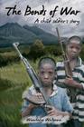 The Bonds of War: A Child Soldier's Story Cover Image