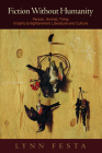 Fiction Without Humanity: Person, Animal, Thing in Early Enlightenment Literature and Culture By Lynn Festa Cover Image