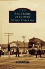 Rail Depots of Eastern North Carolina By Larry K. Neal, Jr. Cover Image