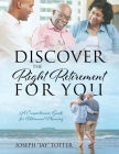 Discover the Right Retirement for You: A Comprehensive Guide for Retirement Planning By Joseph Jay Totter Cover Image