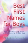 Best First Names for Boys: More Than 28,000 First Names and Nicknames for All Baby Boys By Hseham Amrahs Cover Image