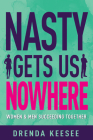 Nasty Gets Us Nowhere: Women and Men Succeeding Together Cover Image