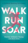Walk, Run, Soar: A 52-Week Running Devotional By Dorina Gilmore Young, Shawn Young, Ryan Hall (Foreword by) Cover Image
