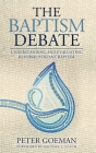 The Baptism Debate: Understanding and Evaluating Reformed Infant Baptism By Peter Goeman, Michael J. Vlach (Foreword by) Cover Image
