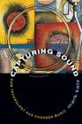 Capturing Sound: How Technology Has Changed Music By Mark Katz Cover Image