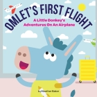 Omlet's First Flight: A little donkey's adventures on an airplane By Heather Baker Cover Image