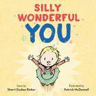 Silly Wonderful You By Sherri Duskey Rinker, Patrick McDonnell (Illustrator) Cover Image