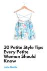 30 Petite Style Tips Every Petite Woman Should Know By Julia Noelle Cover Image