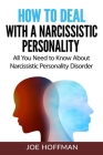 How to Deal with a Narcissistic Personality: All You Need to Know About Narcissistic Personality Disorder By Joe Hoffman Cover Image