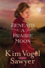 Beneath a Prairie Moon: A Novel By Kim Vogel Sawyer Cover Image