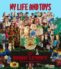 My Life and Toys By Brian Levant, Joe Pellegrini (Photographer) Cover Image