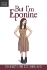 But I'm Eponine: Book One in the Altoverse By Christine Dzidrums Cover Image