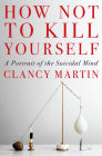 How Not to Kill Yourself: A Portrait of the Suicidal Mind Cover Image