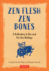 Zen Flesh Zen Bones: A Collection of Zen and Pre-Zen Writings By Paul Reps (Compiled by), Nyogen Senzaki (Compiled by) Cover Image