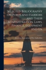 Selected Bibliography on Ports and Harbors and Their Administration, Laws, Finance, Equipment and En Cover Image