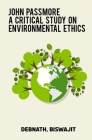 John Passmore A Critical Study on Environmental Ethics By Debnath Biswajit Cover Image