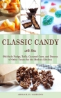 Classic Candy: Old-Style Fudge, Taffy, Caramel Corn, and Dozens of Other Treats for the Modern Kitchen By Abigail Gehring Cover Image