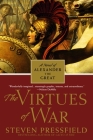 The Virtues of War: A Novel of Alexander the Great By Steven Pressfield Cover Image