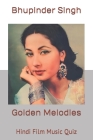 Golden Melodies: Hindi Film Music Quiz By Bhupinder Singh Cover Image