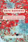 Data Borders: How Silicon Valley Is Building an Industry around Immigrants By Melissa Villa-Nicholas Cover Image