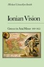 Ionian Vision: Greece in Asia Minor, 1919 - 1922 By Michael Llewellyn-Smith Cover Image