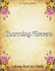 Charming Flowers Coloring Book for Adults: An Adult Coloring Book with Fun, Easy, and Relaxing Coloring Pages By S. J. Coloring Book Cover Image