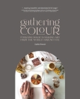 Gathering Colour: Foraging Magic & Making Art from the World Around You Cover Image