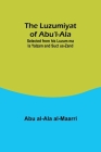 The Luzumiyat of Abu'l-Ala;Selected from his Luzum ma la Yalzam and Suct us-Zand Cover Image
