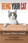 Being Your Cat: What’s really going on in your feline’s mind By Celia Haddon, Dr. Daniel Mills (With) Cover Image