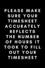 Please Make Your Timesheet Accurately Reflects The Number Of Hours It Took To Fill Out Your Timesheet: Funny Payroll Notebook Gift Idea For Clerk, Man Cover Image