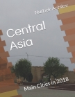 Central Asia: Main Cities in 2018 By Nurbek Achilov Cover Image