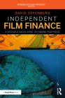 Independent Film Finance: A Research-Based Guide to Funding Your Movie (American Film Market Presents) Cover Image