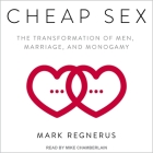 Cheap Sex: The Transformation of Men, Marriage, and Monogamy By Mark Regnerus, Mike Chamberlain (Read by) Cover Image