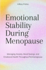 Emotional Stability During Menopause: Managing Anxiety, Mood Swings, and Emotional Health Throughout Perimenopause By Hillary Palms Cover Image