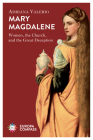 Mary Magdalene: Women, the Church, and the Great Deception By Adriana Valerio, Wendy Wheatley (Translator) Cover Image
