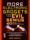 More Electronic Gadgets for the Evil Genius: 40 New Build-It-Yourself Projects By Robert Iannini Cover Image