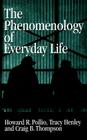 The Phenomenology of Everyday Life: Empirical Investigations of Human Experience By Howard R. Pollio, Tracy B. Henley, Craig B. Thompson Cover Image