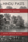 Hindu Pasts: Women, Religion, Histories By Vasudha Dalmia Cover Image