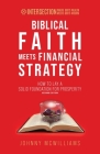 Biblical Faith Meets Financial Strategy: How to Lay a Solid Foundation for Prosperity By Johnny McWilliams Cover Image