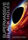 Supermassive Black Holes By Andrew King Cover Image