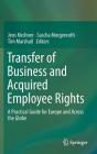 Transfer of Business and Acquired Employee Rights: A Practical Guide for Europe and Across the Globe By Jens Kirchner (Editor), Sascha Morgenroth (Editor), Tim Marshall (Editor) Cover Image