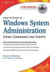 How to Cheat at Windows System Administration Using Command Line Scripts By Pawan K. Bhardwaj Cover Image